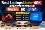 Best Laptops Under 40K for College Students 2026: Ryzen vs Intel
